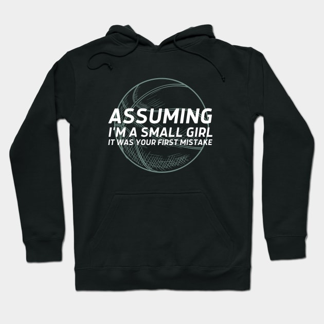 Assuming I'm a small girl Basketball Hoodie by High Altitude